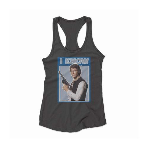 Han Solo Quote I Know Women Racerback Tank Top