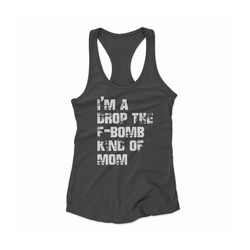 Im A Drop The F Bomb Kind Of Mom Women Racerback Tank Top