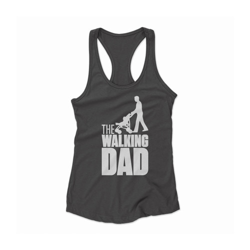 The Walking Dad Stroler Women Racerback Tank Top