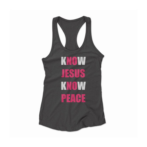 Know Jesus Know Peace No Jesus No Peace Women Racerback Tank Top