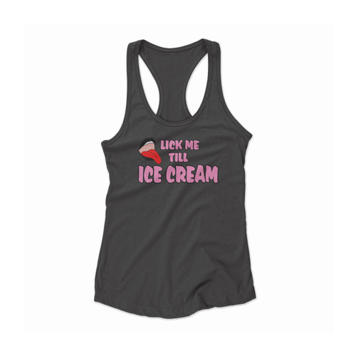 Lick Me Till Ice Cream Women Racerback Tank Top