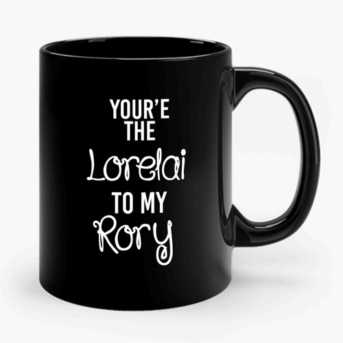 Your're The Lorelai To My Rory Gilmore Girls Rory And Lorelai Matching 2 Ceramic Mug