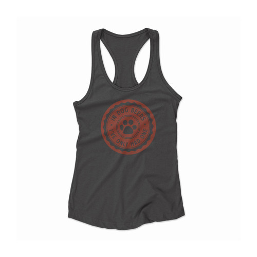 In Dog Beers I've Only Had One Women Racerback Tank Top