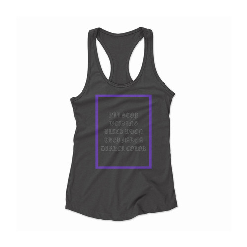 Fall Out Boy I'll Stop Wearing Black When They Make A Darker Color Women Racerback Tank Top