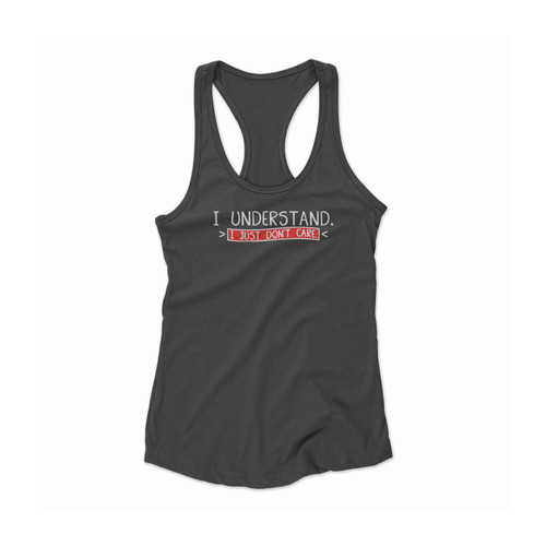 I Understand I Just Don't Care Women Racerback Tank Top