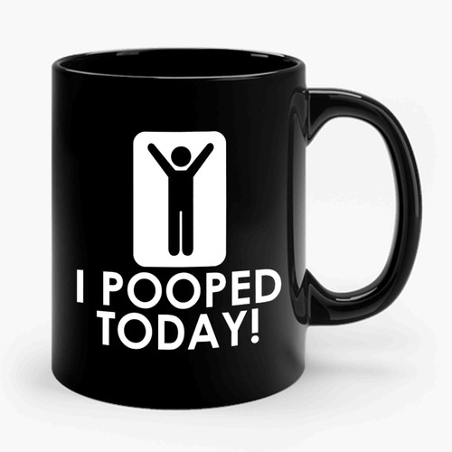 I Pooped Today Funny 1 Ceramic Mug