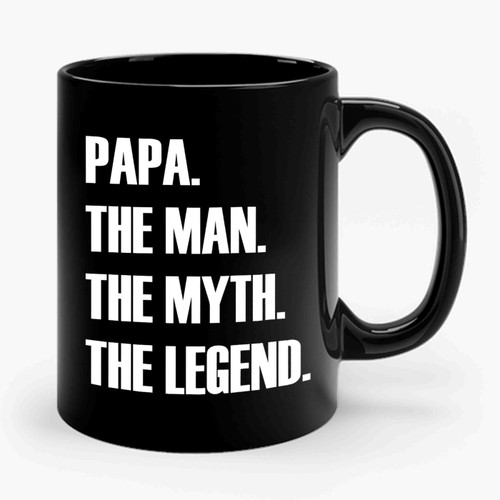 Papa The Man The Myth The Legend Papa 1 Ceramic Mug