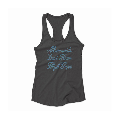 Mermaids Don't Have Thigh Gaps Mermaid Women Racerback Tank Top