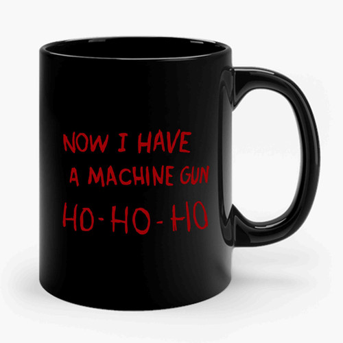 Now I Have A Machine Gun Ho Ho Ho 2 Ceramic Mug