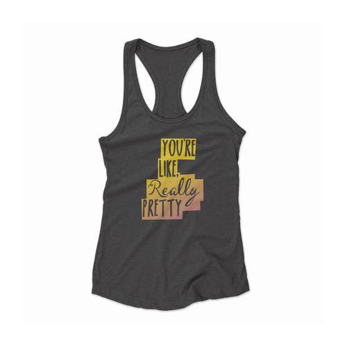 You're Like Really Pretty Lularoe Sign Lularoe Quote Women Racerback Tank Top