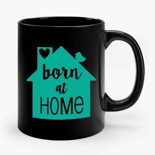 Born At Home Ceramic Mug