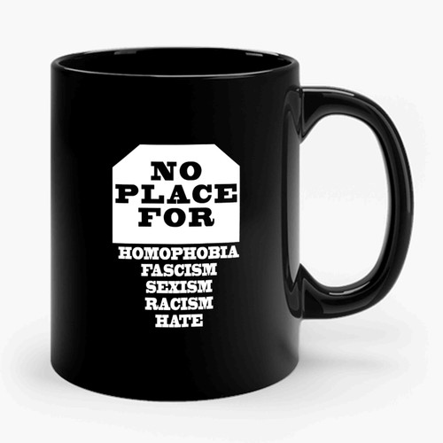 No Place for Homophobia Fascism Sexism Racism Hate 2 2 Ceramic Mug