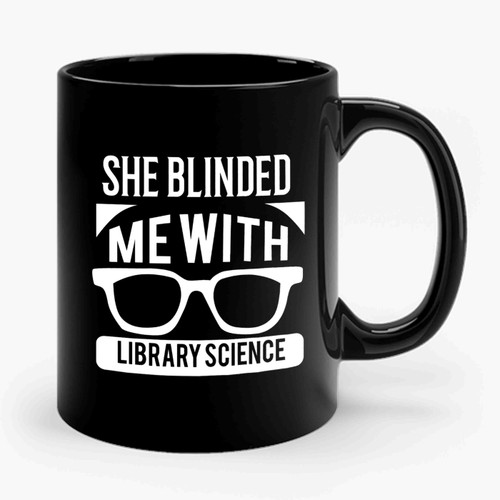 She Blinded Me With Library Science 2 Ceramic Mug