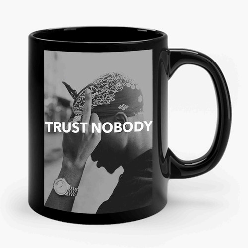 Tupac 2 Pac Shakur Trust Nobody 1 Ceramic Mug