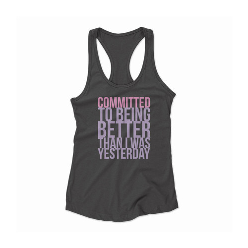 Committed To Being Better Than I Was Yesterday Women Racerback Tank Top