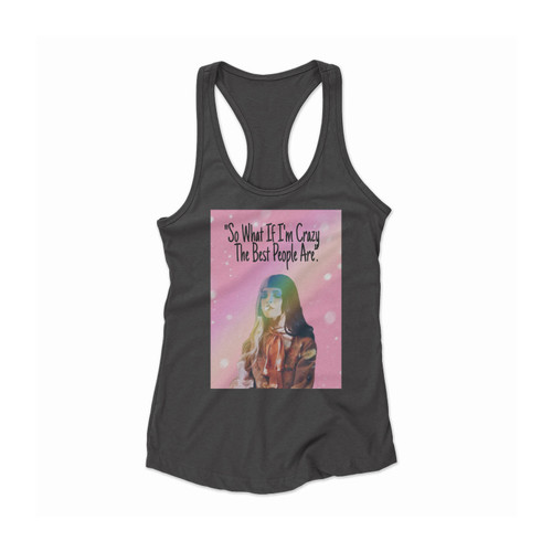 So What If I'm Crazy The Best People Are Women Racerback Tank Top