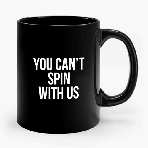 You Can't Spin With Us 1 Ceramic Mug