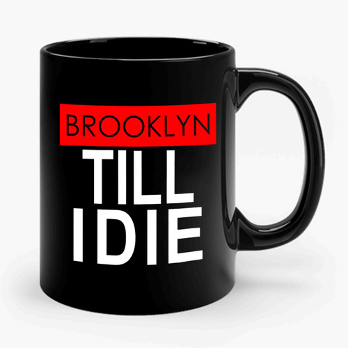 Brooklyn Till I Die Ceramic Mug Brooklyn Till I Die Ceramic Mug