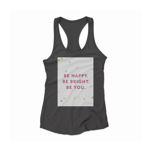 Be Happy Be Bright Be You Women Racerback Tank Top