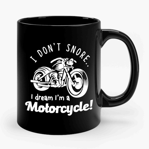 I Don't Snore, I Dream I'm A Motorcycle 2 Ceramic Mug