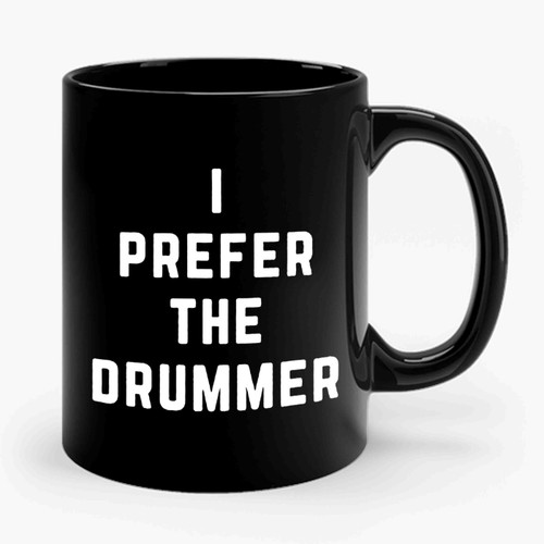 I Prefer The Drummer 2 Ceramic Mug