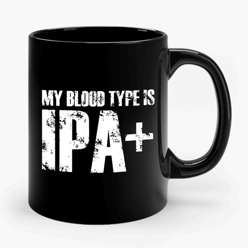 my blood type is ipa+ 1 Ceramic Mug