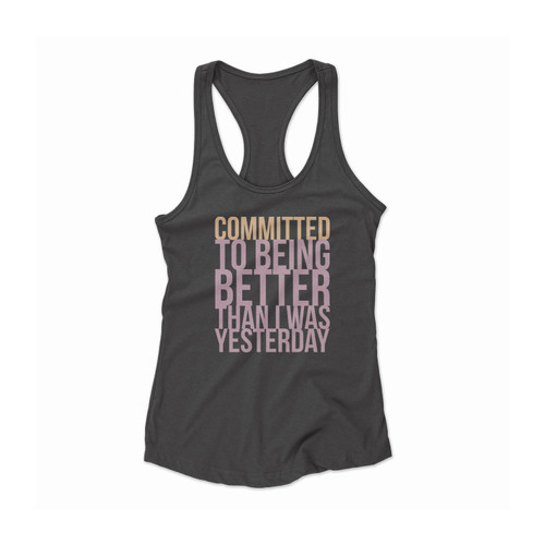 Committed To Being Better Than I Was Yesterday Workout 1 Women Racerback Tank Top