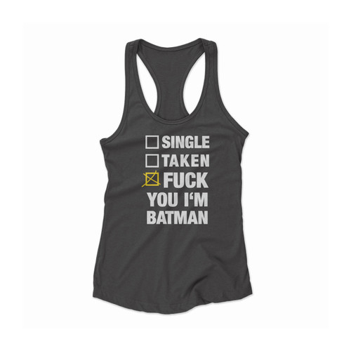 Single Taken Fuck You I'M Batman Women Racerback Tank Top