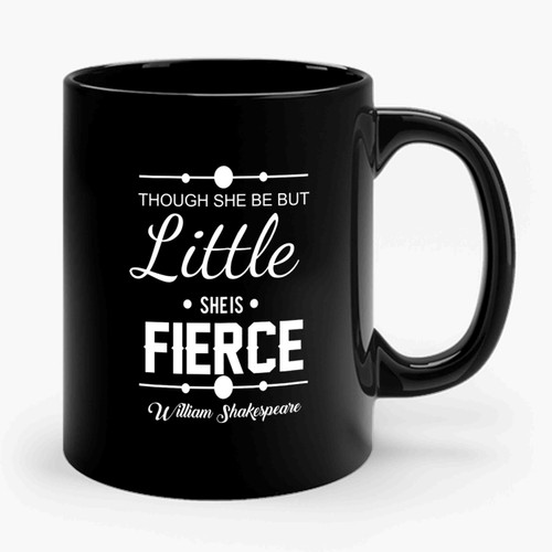 Though She Be But Little She Is Fierce 2 Ceramic Mug