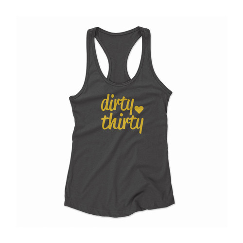 Dirty Thirty Dirty 30 Birthday Party Birthday Party 30 Women Racerback Tank Top