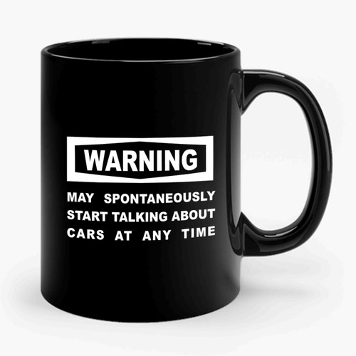 Warning May Spontaneously Start Talking About Cars At Any Time Funny Mechanic Garage Present Fathers Day Christmas Joke 1 Ceramic Mug