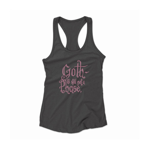 Goth It's Still Not A Phase Goth Phase Gothic Gothy Eccentric Women Racerback Tank Top