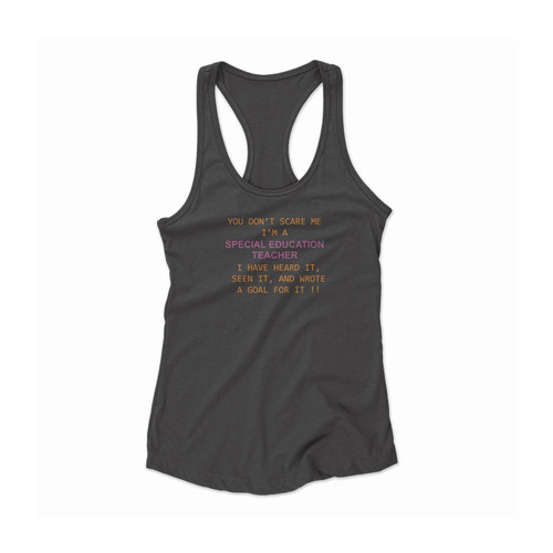 You Don'T Scare Me I'M A Special Education Teacher Women Racerback Tank Top