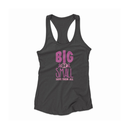 Big Or Small Save Them All Breast Cancer Awareness Women Racerback Tank Top