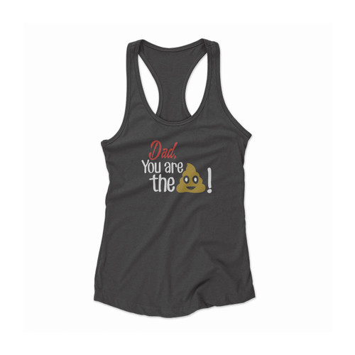 Dad You Are The Shit Funny Father's Day Women Racerback Tank Top