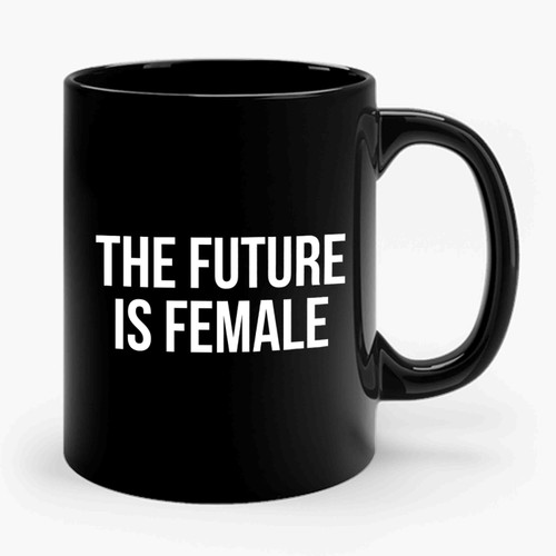 The Future Is Female 1 2 Ceramic Mug