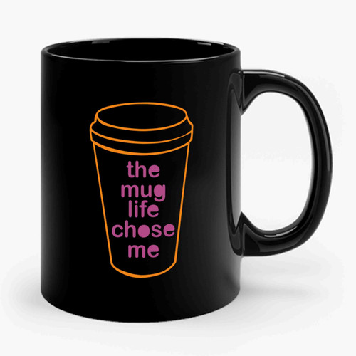 The Mug Life Chose Me 2 Ceramic Mug