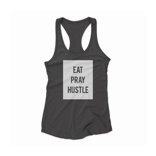 Eat Pray Hustle Quote Women Racerback Tank Top