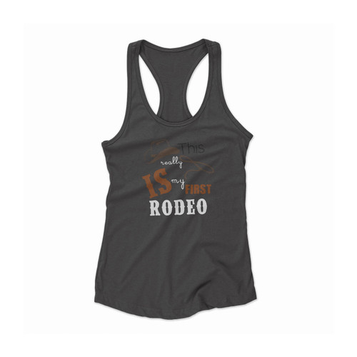 This Really Is My First Rodeo Cowboy Theme Country Theme Western Theme Women Racerback Tank Top