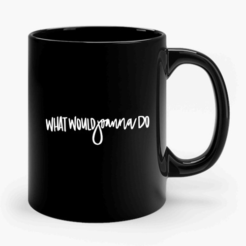 What Would Joanna Do 1 Ceramic Mug