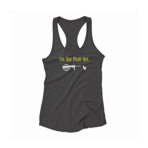 Monty Python I'M Not Dead Yet Cancer Survivors Funny Classic Quotes Women Racerback Tank Top
