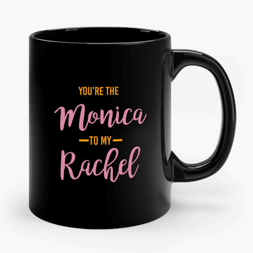 You're The Monica To My Rachel Best Friend Gift 2 Ceramic Mug