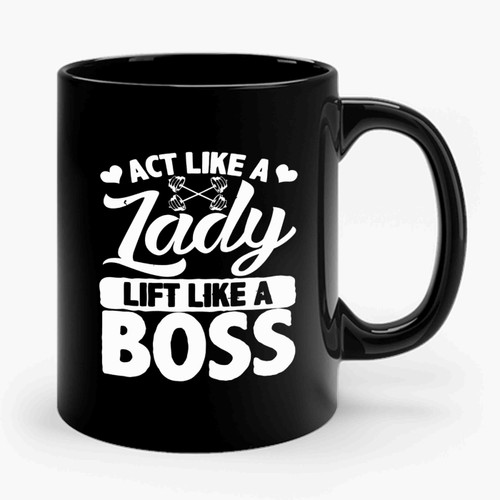 Act Like A Lady Lift Like A Boss 1 Art Ceramic Mug
