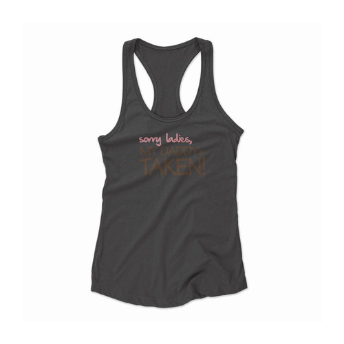 Sorry Ladies My Daddy Is Taken Funny Saying Women Racerback Tank Top
