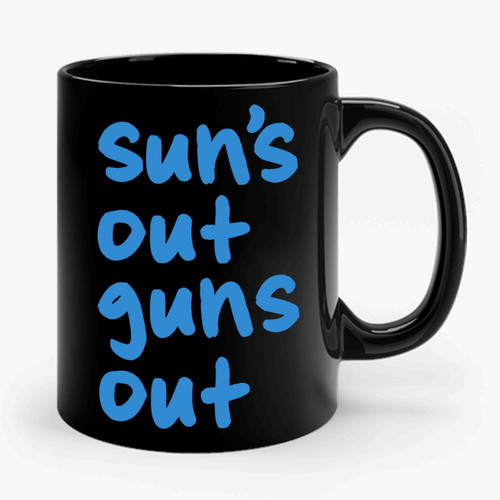 Suns Out Guns Out Funny 1 Art Ceramic Mug