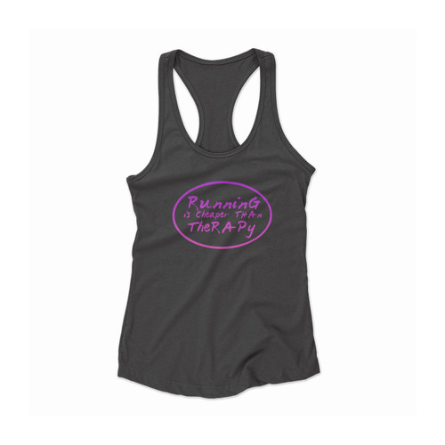Running Is Cheaper Than Therapy Women Racerback Tank Top