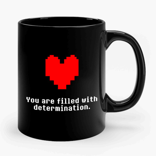 You Are Filled With Determination 1 Funny Ceramic Mug