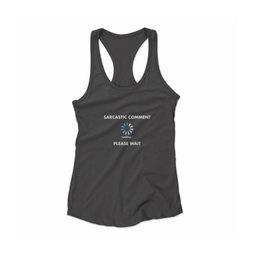 Sarcastic Comment Loading Women Racerback Tank Top