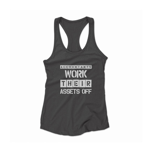 Accountants Work Their Assets Off Funny Quote Women Racerback Tank Top