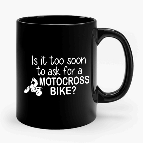 Is It Too Soon To Ask For A Motorcross Bike 2 Funny Ceramic Mug